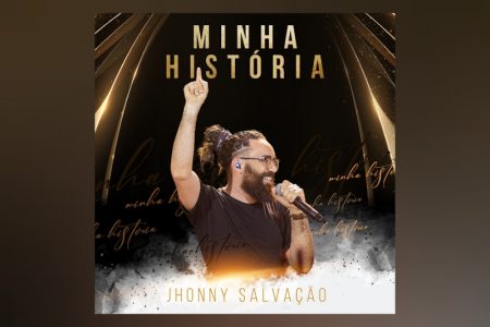 O CANTOR DE FORRÓ JHONNY SALVAÇÃO DISPONIBILIZA O EP “MINHA HISTÓRIA (AO VIVO)”, SEU PRIMEIRO PROJETO PELA UNIVERSAL MUSIC CHRISTIAN GROUP