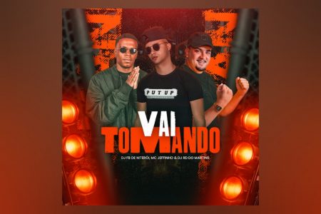 VIRGIN :: DJ FB DE NITERÓI, MC JEFINHO E DJ RD DO MARTINS LANÇAM A FAIXA COLABORATIVA “VAI TOMANDO”