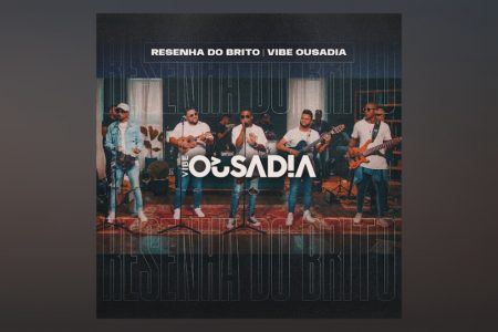 O NOVO ÁLBUM DO VIBE OUSADIA, “GRUPO VIBE OUSADIA NA RESENHA DO BRITO (AO VIVO)”, CHEGA ÀS PLATAFORMAS DIGITAIS