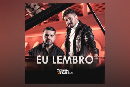 VIRGIN :: A DUPLA CESINHA & MATHEUS LANÇA A FAIXA “EU LEMBRO”, JUNTAMENTE COM O MODA MUSIC