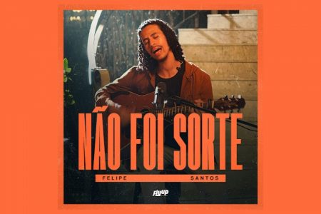 O CANTOR FELIPE SANTOS APRESENTA O SINGLE E VÍDEO DE “NÃO FOI SORTE” PELO SELO FLYUP