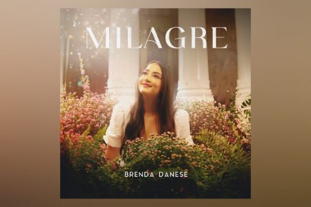 A JOVEM CANTORA BRENDA DANESE LANÇA A INÉDITA “MILAGRE”, QUE TAMBÉM VEM ACOMPANHADA DE VIDEOCLIPE