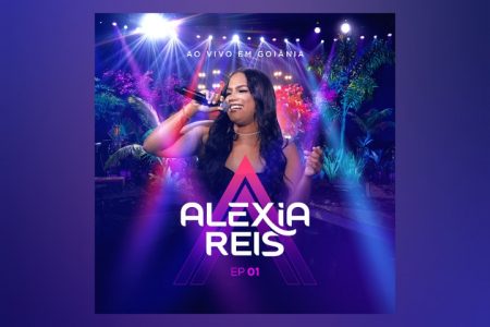 VIRGIN :: ALEXIA REIS, JUNTO COM A WORKSHOW, APRESENTA A PRIMEIRA PARTE DO SEU NOVO PROJETO, “ALEXIA REIS AO VIVO EM GOIÂNIA EP 01”