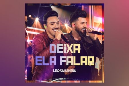 VIRGIN :: A DUPLA LÉO & MATHEUS APRESENTA A CANÇÃO “DEIXA ELA FALAR”, JUNTAMENTE COM A WORKSHOW