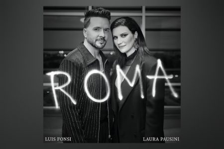 LUIS FONSI E LAURA PAUSINI, DOIS DOS ARTISTAS MAIS RECONHECIDOS E ADMIRADOS DO MUNDO, SE UNEM NO SINGLE “ROMA”, JÁ DISPONÍVEL NAS PLATAFORMAS DIGITAIS