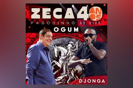 ZECA PAGODINHO CONVIDA O RAPPER DJONGA PARA O LANÇAMENTO DE “OGUM”