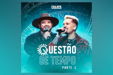 VIRGIN :: A DUPLA FELIPE & RODRIGO APRESENTA O ÁLBUM “QUESTÃO DE TEMPO (AO VIVO / PARTE 1)”