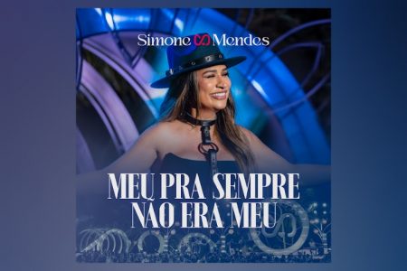 SIMONE MENDES DISPONIBILIZA O SINGLE “MEU PRA SEMPRE NÃO ERA MEU”, CANÇÃO QUE PARTE DO DVD “CANTANDO SUA HISTÓRIA”