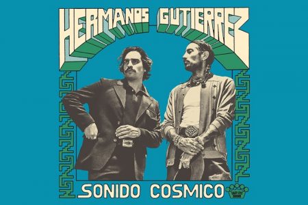 O AGUARDADO NOVO ÁLBUM DOS HERMANOS GUTIÉRREZ, “SONIDO CÓSMICO”, JÁ PODE SER CONFERIDO!