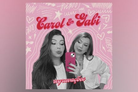 VIRGIN :: CAROL & GABI, JUNTO COM O MODA MUSIC, APRESENTAM O EP “REGRAVAÇÕES”
