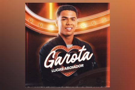 VIRGIN :: LUCAS ABOIADOR APRESENTA SEU NOVO FORRÓ DANÇANTE COM A CANÇÃO “GAROTA”