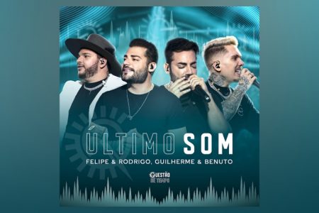 VIRGIN :: A DUPLA FELIPE E RODRIGO CONVIDA GUILHERME & BENUTO PARA O LANÇAMENTO DE “ÚLTIMO SOM”