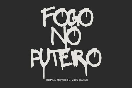 VIRGIN :: MC Magal, MC GW feat. MC Pipokinha estão juntos no lançamento de “Fogo no Puteiro”