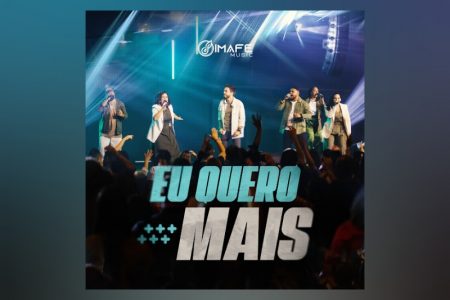 IMAFE Music apresenta o EP “Eu Quero Mais” e o clipe da faixa-título