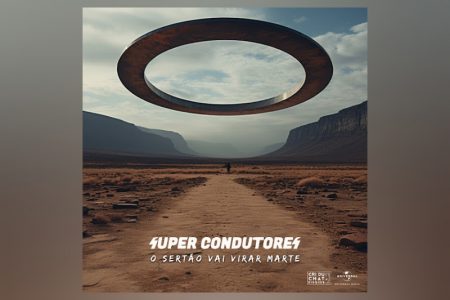 A banda Super Condutores lança seu álbum de estreia, “O Sertão Vai Virar Marte”