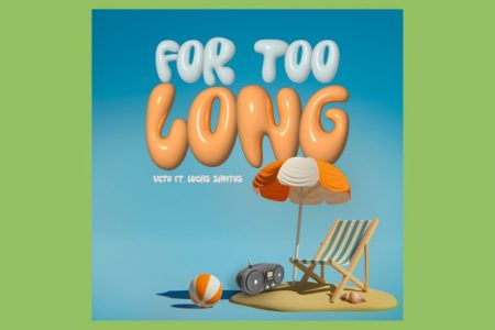 VIRGIN :: VCTO e Lucas Santos disponibilizam a faixa “For Too Long”