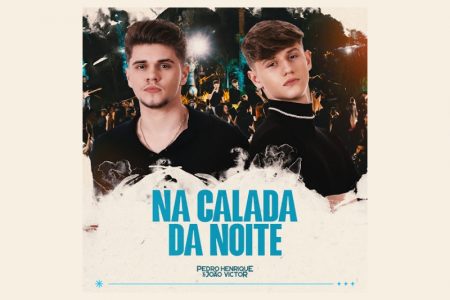 VIRGIN :: A dupla Pedro Henrique & João Victor lança a faixa “Na Calada da Noite”
