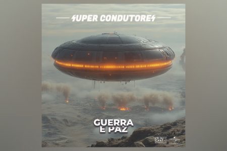 Super Condutores apresentam o single “Guerra e Paz”