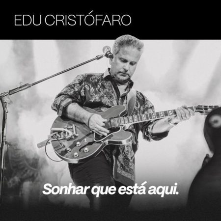 Edu Cristófaro lança álbum completo “Sonhar Que Está Aqui”, pela Universal Music Brasil, e inicia série de visuais semanais