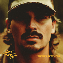 O astro country Tucker Wetmore disponibiliza seu novo álbum, “What Not To”
