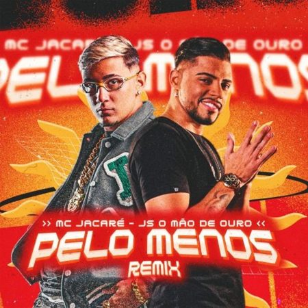 JS O Mão de Ouro se une a MC Jacaré no lançamento do remix do hit “Pelo Menos”