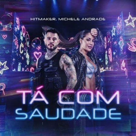 HITMAKER e Michele Andrade lançam “Tá Com Saudade”, faixa que une pop, funk e forró