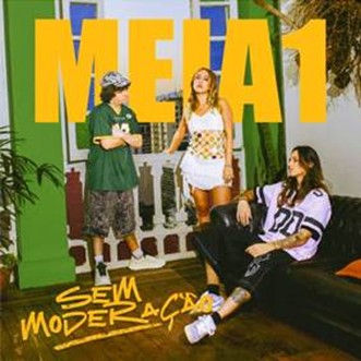 Com a mistura de brasilidade, pop e cultura urbana, o trio Meia1 estreia com o single “Sem Moderação”