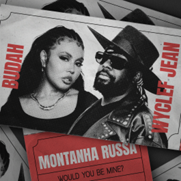 Budah lança “Montanha Russa (Would You Be Mine?)” em parceria inédita com o lendário Wyclef Jean