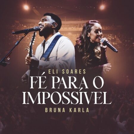 Ganhador do Latin GRAMMY®, Eli Soares lança, ao lado de Bruna Karla, o single e clipe colaborativo “Fé Para o Impossível”