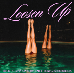 Confira o remix de “Loosen Up”, colaboração de HUGEL x Dawty feat. Preston Harris, assinado por BENJAMIN BLUES