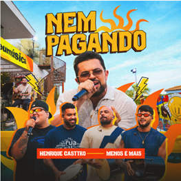 Henrique Casttro reafirma novo momento na carreira com lançamento do single “Nem Pagando”, ao lado do grupo Menos é Mais