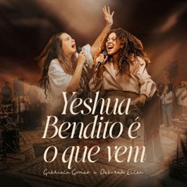 Gabriela Gomes conta com a participação de Deborah Ellen no lançamento do single e clipe de “Yeshua / Bendito é o que Vem”