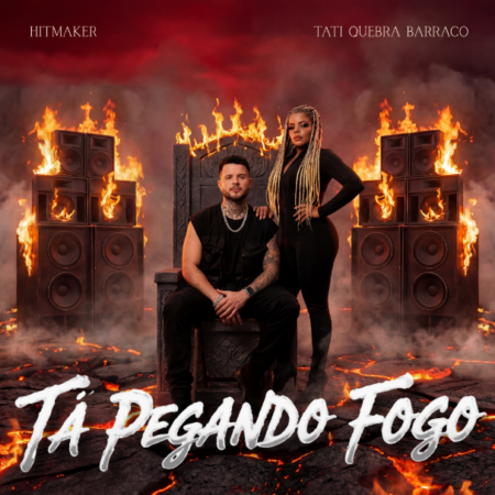 HITMAKER e Tati Quebra Barraco apresentam o single  “Tá Pegando Fogo”