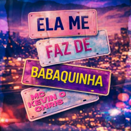 MC Kevin o Chris disponibiliza o single e clipe de “Ela Me Faz de Babaquinha”