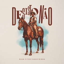 Vaqueirinho lança a música e o videoclipe de “Desisto Não”