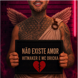 HITMAKER e MC Dricka lançam “Não Existe Amor”