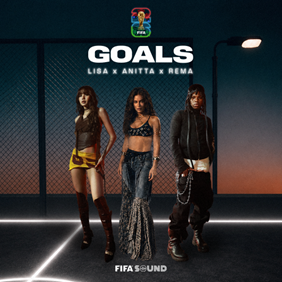 LISA, ANITTA & REMA INCENDEIAM O PALCO COM “GOALS” UMA COLABORAÇÃO DE POTÊNCIA GLOBAL NO ÁLBUM OFICIAL DA FIFA WORLD CUP 2026™