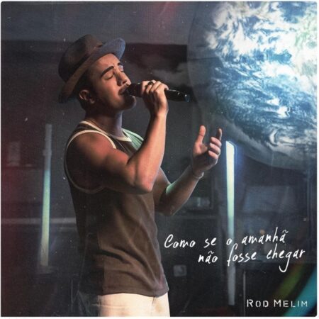 Rod Melim apresenta o single “Como Se o Amanhã Não Fosse Chegar”