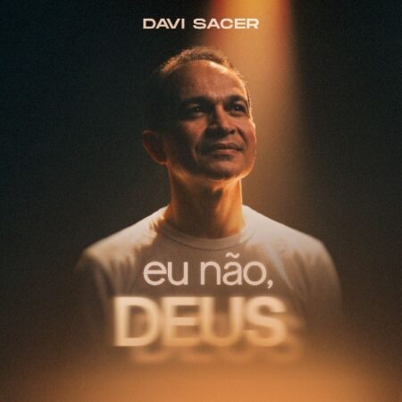 Davi Sacer apresenta o single “Eu Não, Deus”