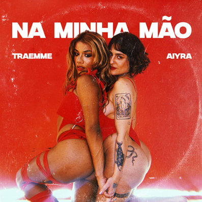 Aiyra e TRAEMME celebram a liberdade feminina no piseiro “Na Minha Mão”