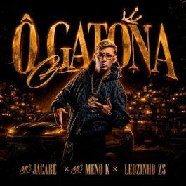 A colaboração de MC Jacaré, MC Meno K e MC Leozinho ZS chega no single “Ô Gatona”