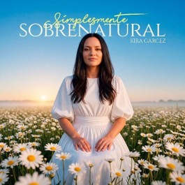 A cantora Kira Garcêz disponibiliza o single e clipe de “Simplesmente Sobrenatural” pelo Selo Siloé