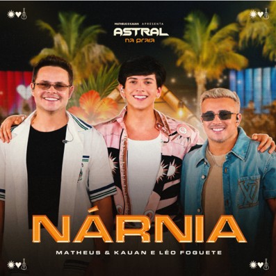 Matheus & Kauan apresentam “Nárnia”, parceria inédita com Léo Foguete, que integra o projeto “Astral – Na Praia”
